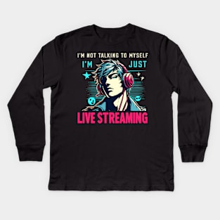 I'm Not Talking To Myself I'm Just Live Streaming Fun Gamer Kids Long Sleeve T-Shirt